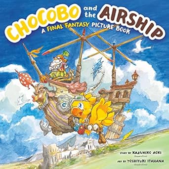 Chocobo and the Airship: A Final Fantasy Picture Book - Yuka Monsters