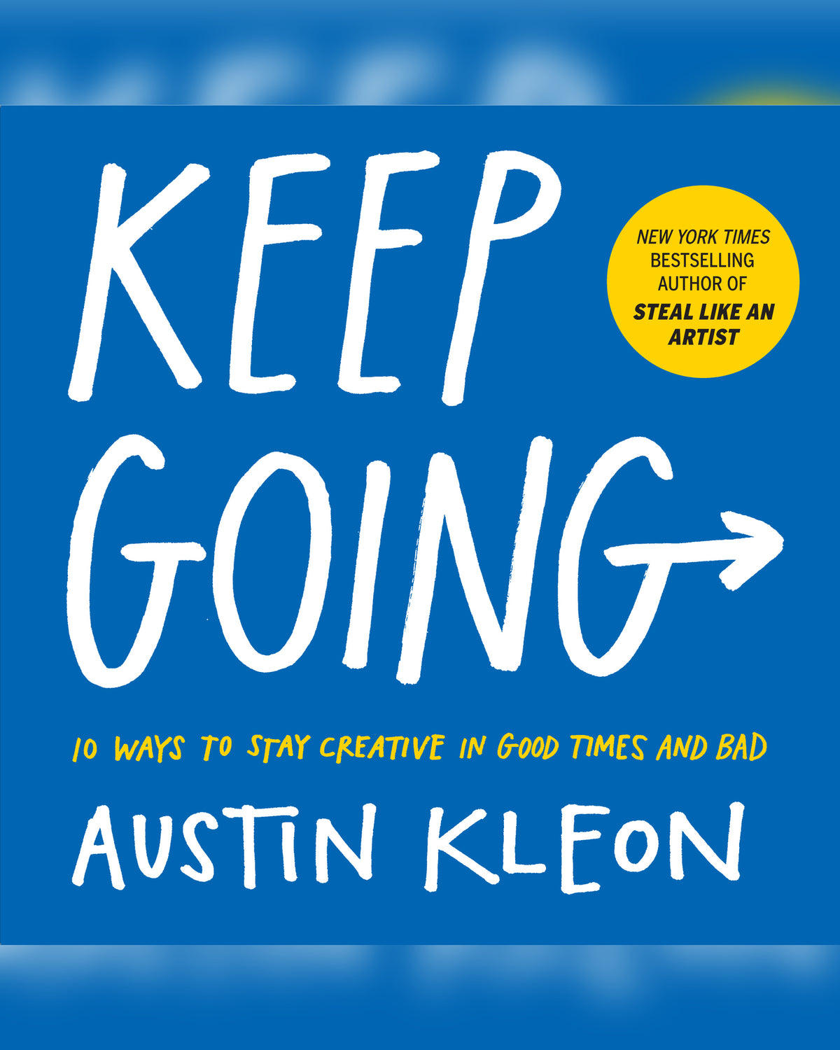 Keep Going: 10 Ways to Stay Creative in Good Times and Bad — cover