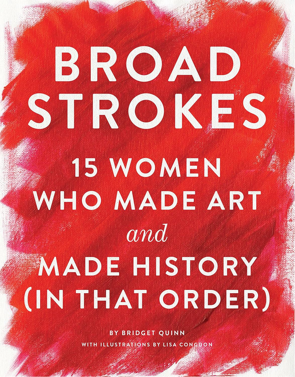 Broad Strokes: 15 Women Who Made Art and Made History